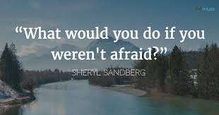 By being afraid of everything that could go wrong, you forget to focus on what you're giving up. 23 Inspirational Sheryl Sandberg Quotes The Muse