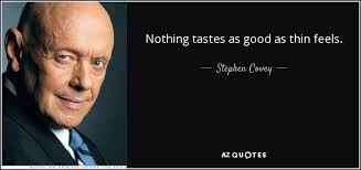Some women even experience a metallic taste. Stephen Covey Quote Nothing Tastes As Good As Thin Feels