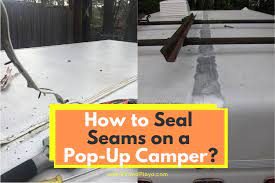 Check spelling or type a new query. How To Seal Seams On A Pop Up Camper What You Need To Know