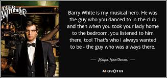 Barry white famous quotes & sayings. Mayer Hawthorne Quote Barry White Is My Musical Hero He Was The Guy