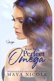 Knot So Perfect Omega: A Standalone Omegaverse Romance (Omega Match) by  Maya Nicole - BookBub
