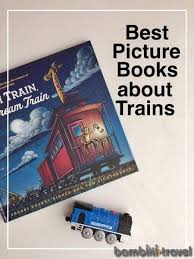 Ultimate List Of Picture Books For Kids Who Love Trains Train Book Trains Preschool Toddler Books