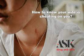 I am suspecting my wife is cheating. Physical Signs Your Wife Is Cheating Ask Doug And Chris