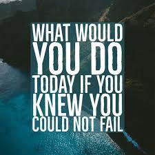 What Would You Do Today If You Knew You Could Not Fail Quotes Dailyinspirationalquotes Inspirationalq Daily Inspiration Quotes Inspirational Quotes Quotes