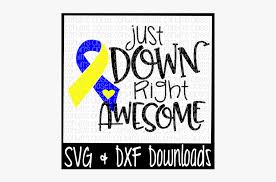 Free Down Syndrome Svg Just Down Right Awesome Cut Calligraphy Free Transparent Clipart Clipartkey