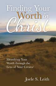 If so, my hope for you is that you are blessed by these inspirational quotes. Finding Your Worth In Christ Identifying Your Worth Through The Lens Of Your Creator Leith Joele S 9781664211278 Amazon Com Books