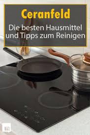 Ceranfeld Kuche Mannersache Putzen Haushalt Ceranfeld Reinigen Ceranfeld Hausmittel