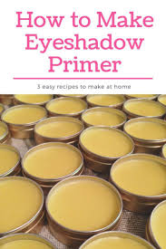 Homemade Eyeshadow Primer 3 Easy Recipes Eyeshadow Primer Diy Eyeshadow Homemade Eyeshadow