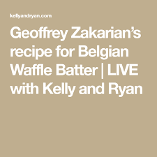 Geoffrey Zakarian S Recipe For Belgian Waffle Batter Live With Kelly And Ryan Belgian Waffles Waffles Batter Waffles