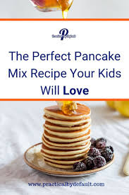 The Perfect Pancake Mix Recipe Your Kids Will Love Pancakes Easy Food Recipes Pancakes