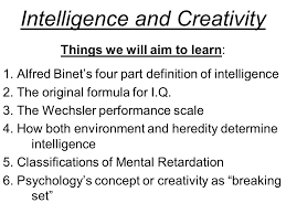 Check spelling or type a new query. Intelligence And Creativity Things We Will Aim To Learn 1 Alfred Binet S Four Part Definition Of Intelligence 2 The Original Formula For I Q 3 The Ppt Download