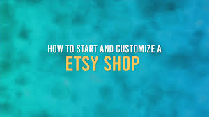How To Start An Etsy Shop | 13 Simple Steps To Open And Customize Your Etsy  Store