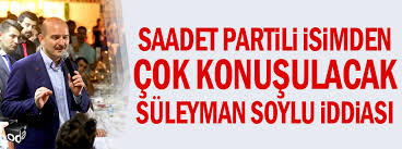 Show more posts from suleyman_soylu. Saadet Partili Isimden Cok Konusulacak Suleyman Soylu Iddiasi Haberleri