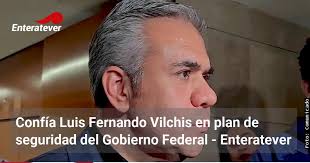 Confía Luis Fernando Vilchis en plan de seguridad del Gobierno Federal