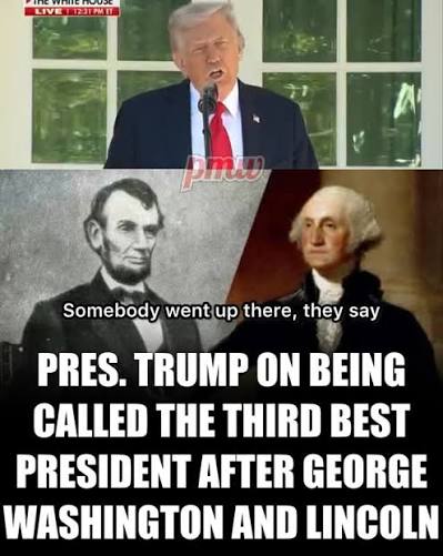 Trump: They say you’re the third best president..., Third best. And they said, who are the first two?, George Washington and Abraham Lincoln. And I got extremely angry at this man... It’s going to be ...