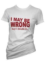 I May Be Wrong But I Doubt It Funny Tee Shirts Funny Tshirts Cool T Shirts