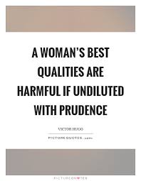A Woman S Best Qualities Are Harmful If Undiluted With Prudence Picture Quotes