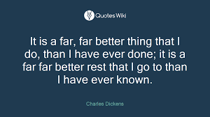 It Is A Far Far Better Thing That I Do Than I