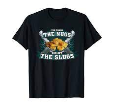 Amazon.com: You Touch The Nugs You Get The Slugs Funny Tendies Meme T-Shirt  : Clothing, Shoes & Jewelry