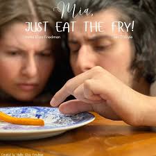 Mia, Just Eat The Fry! — Hallie Eliza Friedman