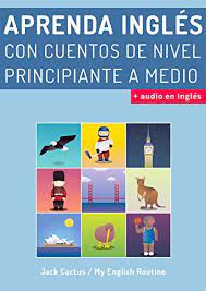 Spanish nouns have a gender, which is either feminine (like la mujer or la luna) or masculine (like el hombre or el sol). Aprenda Ingles Con Cuentos De Nivel Principiante A Medio Mejore Sus Habilidades De Comprension Lectora Y Audicion En Ingles English Edition Ebook Cactus Jack Routine My English Amazon Fr