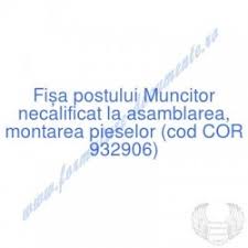 Descrierea programului de formare profesională. FiÈa Postului Èi FiÈÄ De Evaluare A PerformanÈelor Individuale Pentru Muncitor Necalificat La Asamblarea Montarea Pieselor Cod Cor 932906