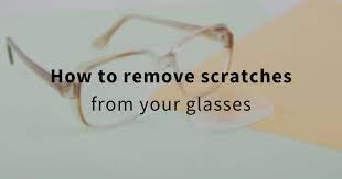 Remove Scratches From Your Glasses