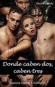 Donde Caben Dos Caben Tres Cuentos Cortos Y Calientes Ebook By Devora Mela 9781370789054 Rakuten Kobo United States