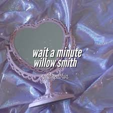 Wait a minute!wait a minute! Wait A Minute Willow Smith Audio Edit By Softbreathin