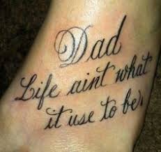 If you are looking for small memorial tattoos for dad, you can refer to the list of tattoos below for some inspiration. Dad Life Aint What It Use To Be And I Miss Having You Around Me I Wish Things Didn T Have To Turn Out The Way T Rip Tattoos For Dad Dad