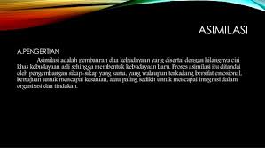 Tapi sebelum kita bahas contohnya, pengertiaan asimilasi ialah penyatuan antara dua kebudayaan dengan terkikisnya keaslian dari budaya tersebut. Interaksi Sosial Asimilasi Dan Akulturasi