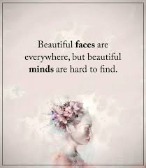 07012019 Beautiful Faces Are Everywhere But Beautiful Minds Are Hard To Find Life Quotes Famous Quotes About Life Quotes Deep Feelings