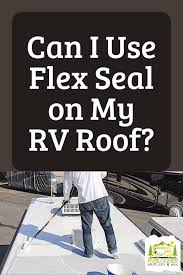 If you purchase through these links, we may earn a small commission at no additional cost to yourself. Can I Use Flex Seal On My Rv Roof Rvblogger