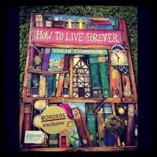 Wouldn't that be something good? Would You Read This Book How To Live Forever By Colin Thompson Gathering Books