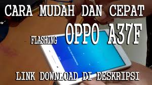 Tutorial Flashing Oppo A37f Mudah Dan Cepat Lengkap Beserta Link Download Firmware Youtube