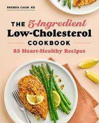 Need to cut back on cholesterol? The 5 Ingredient Low Cholesterol Cookbook 85 Heart Healthy Recipes By Brenda Chun 9781647399788 Booktopia