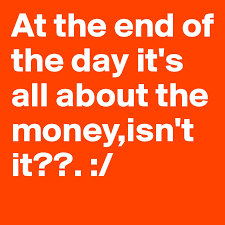 Check spelling or type a new query. At The End Of The Day It S All About The Money Isn T It Post By Lethalshib On Boldomatic