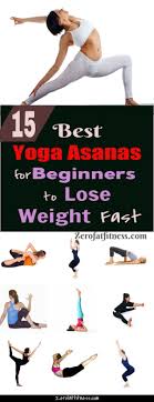 Here are a few tips that will help you succeed. 15 Best Yoga Asanas For Beginners To Lose Weight Fast Zerofatfitness