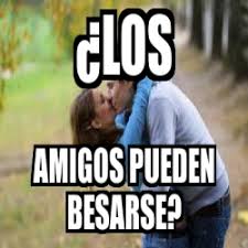 Meme Personalizado A Los Amigos Pueden Besarse 18926225