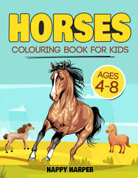 See and discover other items: Horses Colouring Book For Kids Ages 4 8 The Ultimate Cute And Fun Horse And Pony Colouring Book For Girls And Boys Horse Coloring Books Harper Happy 9781653818051 Amazon Com Books