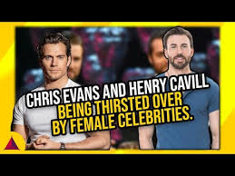 Chris Evans And Henry Cavill Being Thirsted Over By Female Celebs Animated Times
