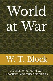 World at War: A Collection of World War Newspaper and Magazine Articles:  Block, W. T., Block III, William T.: 9798394181795: Amazon.com: Books