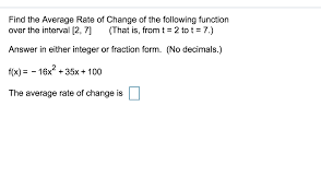 Hopefully, this post will help you to solve your math problem. Find The Average Rate Of Change Of The Following Chegg Com