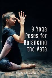9 Yoga Poses For Balancing The Vata In 2020 Yoga Balance Poses Yoga For Balance Yoga Poses