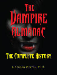 The Vampire Almanac: The Complete History by J. Gordon Melton Ph.D.,  Paperback