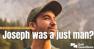 What does it mean that Joseph was a just man (Matthew 1:19)?