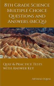 Mar 08, 2017 · 8th grade science quiz. Read 8th Grade Science Multiple Choice Questions And Answers Mcqs Quiz Practice Tests With Answer Key Grade 8 Science Worksheets Quick Study Guide Online By Arshad Iqbal Books