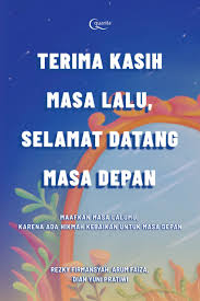 Allaahumma innaa nas aluka salaamatangfiddiini wa afiatan filjasadi waziaadatangfil. Jual Buku Terima Kasih Masa Lalu Selamat Datang Masa Depan Oleh Rezky Firmansyah Arum Faiza Dian Yuni Pratiwi Gramedia Digital Indonesia