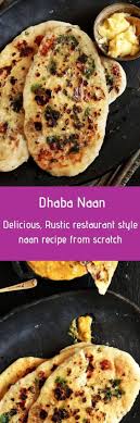 Naan Recipe With Step By Step Photos Today I Have A Rustic Absolutely Addictive And Delicious Dhaba Style Naan Rec Naan Recipe Best Vegetable Recipes Recipes