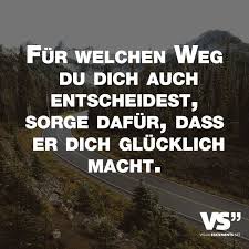 Fuer Welchen Weg Du Dich Auch Entscheidest Sorge Dafuer Dass Er Dich Gluecklich Macht Visual Statements Zitate Lebensweg Spruche Zitate Motivierende Spruche